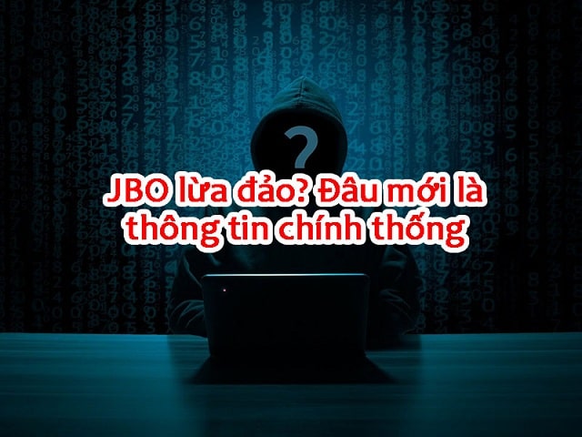 Thông tin JBO lừa đảo đang gây hoang mang trong cộng đồng game thủ Việt Nam